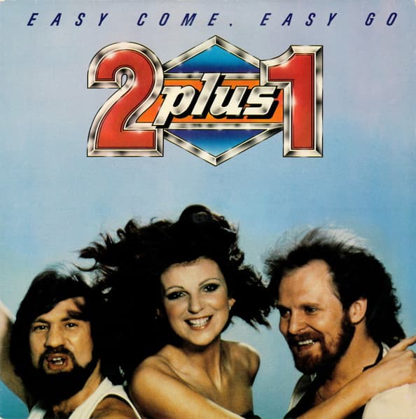 2 Plus 1 — Easy Come, Easy Go