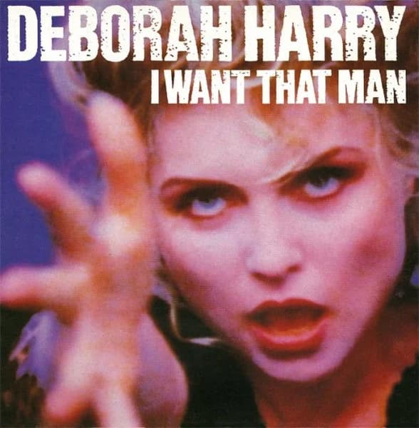 Deborah Harry — I Want That Man