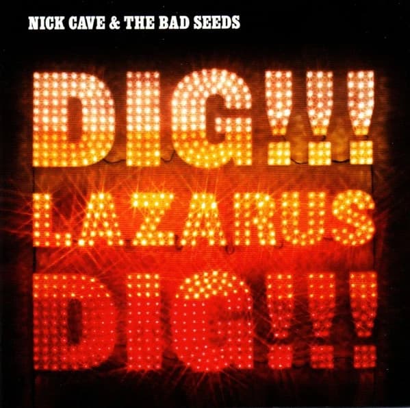 Nick Cave & The Bad Seeds — Dig, Lazarus, Dig!!!