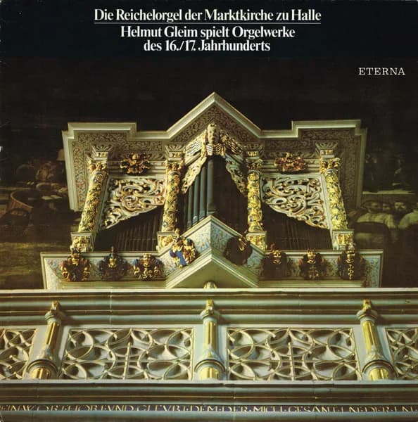 Хельмут Гляйм — Die Reichelorgel Der Marktkirche Zu Halle - Helmut Gleim Spiel Orgelwerke Des 16. 17. Jahrhunderts